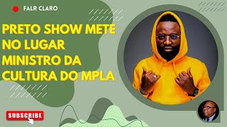 PRETO SHOW METE NO LUGAR MINISTRO DA CULTURA DO MPLA