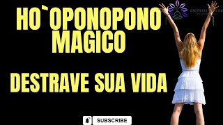 HO`OPONOPONO MAGICO DESTRAVE SUA VIDA- REALIZE SONHOS- ABRA TODOS OS SEUS CAMINHOS