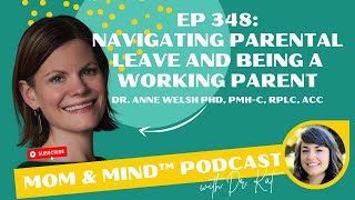 348: Navigating Parental Leave and Being a Working Parent with Dr. Anne Welsh