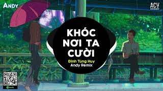 KHÓC NƠI TA CƯỜI REMIX - ĐINH TÙNG HUY x ANDY REMIX (EDM) | Một Mình Anh Khóc Trong Mưa