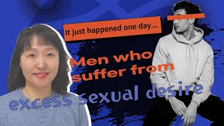 [Sex & Xes] Men who suffer from excess sexual desire