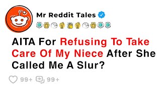 AITA For Refusing To Take Care Of My Niece After She Called Me A Slur? - Reddit Family Story