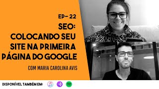 EP - 22 SEO: Colocando seu Site na Primeira Página do Google