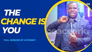 THE CHANGE IS YOU - SERMON BY M.TOMMY #pam #gospel