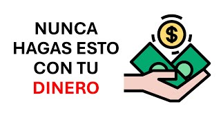 4 Cosas que NUNCA debes hacer con tu dinero