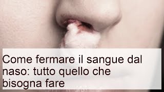 Come fermare il sangue dal naso: tutto quello che bisogna fare