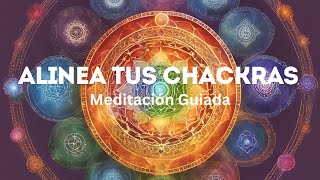 ALINEA TUS CHAKRAS: Meditación Guiada