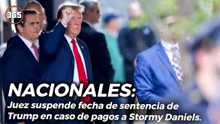 JUEZ SUSPENDE fecha de SENTENCIA de TRUMP en caso de pagos a Stormy Daniels