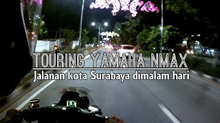 Touring ||Jalanan Surabaya dimalam hari ||Menghadiri Deklarasi Jomas ||Nmax