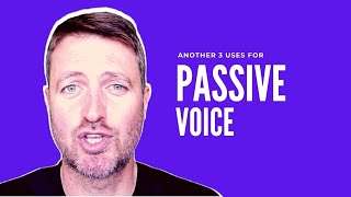 Another 3 uses for PASSIVE VOICE in English