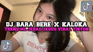 DJ BARA BERE X KALOKA || TREND ML JEDAG JEDUG EGO VS EGO || VIRAL DITIKTOK TERBARU 2024 ||