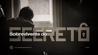 O SOBREVIVENTE DO SECRETO - Pr. Hernane Santos