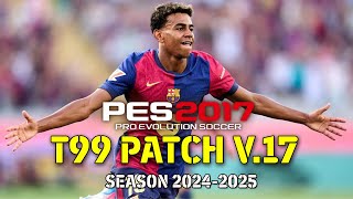 PES2017 | T99 PATCH V17 NEW SEASON 2025 - FULL INSTALL