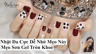 Mẹo Làm  Sơn Gel Siêu Bền, Nhặt Da Cực Dễ, Nhanh, Sơn Gel Tròn Khoé