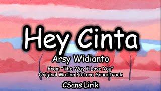 Hey Cinta - Arsy Widianto (From "The Way I Love You" Original Motion Picture Soundtrack) (Lirik)