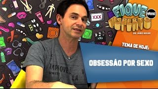 Fique Esperto - Obsessão por sexo