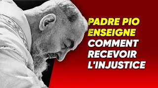 Padre Pio enseigne comment recevoir l'injustice