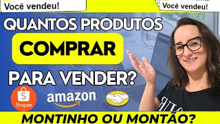 Quantos produtos eu devo comprar para vender no Mercado Livre, Shopee, Amazon