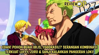 FULL OP 1127 - GILA! TEKNIK GABUNGAN TERKUAT TRIO MONSTER KLHKAN LOKI! POHON BUAH IBLIS, YGGDRASIL