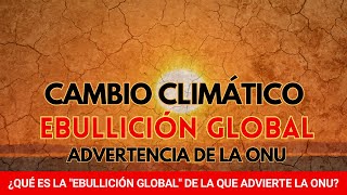 Era de la ebullición climática en el planeta ya comenzó / ONU