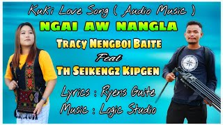 NGAI AW NANGLA || TRACY NENGBOI BAITE Feat TH SEIKENGZ KIPGEN ||