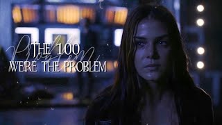 The 100 || We’re The Problem