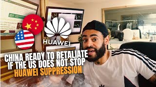 China Ready To Retaliate If The US Does Not Stop Huawei Suppression