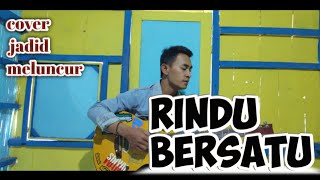 Rindu bersatu (bangsaku) cover  by jadid meluncur