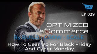 How to Gear Up for Black Friday and Cyber Monday - Optimized Ecommerce Ep. 029