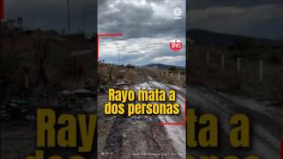 Un #rayo le quitó la vida a dos personas y deja a otras dos graves en #Queretaro