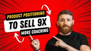 Get 9x More Coaching Sales With This Simple Product Positioning Tip