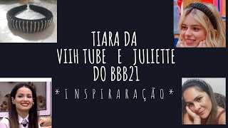 TIARA DA VIIH TUBE E JULIETTE DO BBB21  (INSPIRAÇÃO)