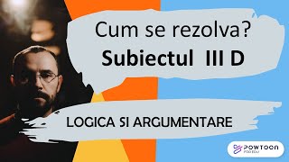 Logicasi argumentare - Cum se rezolva sb III, D din variantele pentru BAC (10 variante)