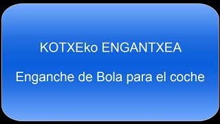 KOTXEko ENGANTXEA JARTZEA -  Colocación del ENGANCHE de BOLA de coche