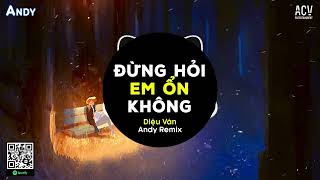 ĐỪNG HỎI EM ỔN KHÔNG - DIỆU VÂN x ANDY REMIX (EDM) | Giá Như Đời Làm Gì Có Giá Như Remix