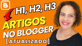 Escrever Artigos no Blogger - O que é e Como Usar Tag H1, H2, H3 no Blogger