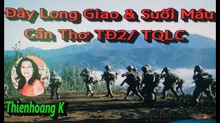 Đây Long Giao & Suối Máu/ Tác Giả Cần Thơ TĐ 2 / TQLC/ Diễn Đọc Thiên Hoàng