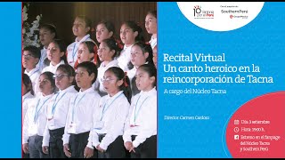 Recital Virtual "Un canto heroico en la reincorporación de Tacna", a cargo del Núcleo Tacna