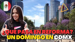 ¿QUÉ PASA EN REFORMA? | ¿QUÉ HACER UN DOMINGO EN CDMX?🇲🇽