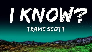 Travis Scott - I Know? (Lyrics)  | 25 Min