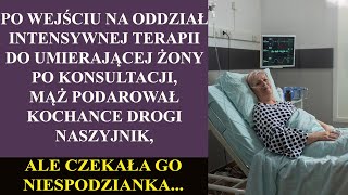 Po wejściu na oddział intensywnej terapii do umierającej żony po konsultacji, mąż podarował kochance