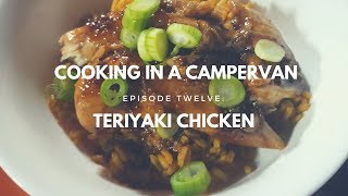 COOKING IN A CAMPERVAN | EPISODE 12 - TERIYAKI CHICKEN