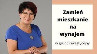 Ubezpieczenia Bełchatów Danuta Strzelecka: Zamień mieszkanie na wynajem na grunt inwestycyjny