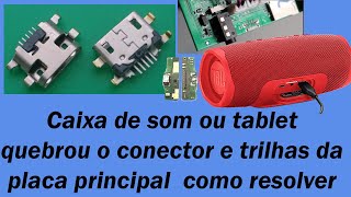 Caixa de som ou tablet quebrou o conector e trilhas da placa principal  como resolver