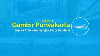 Trip KA Argo Parahyangan Pasca Pandemi 1: Gambir Purwakarta