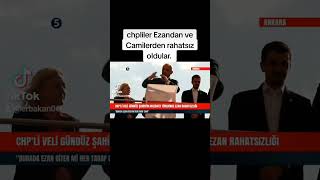 chpliler EZANDAN rahatsız oldular.