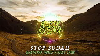 STOP SUDAH – Blasta Rap Family x Silet Crew