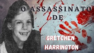 Caso 34: O Assassinato de Gretchen Harrington