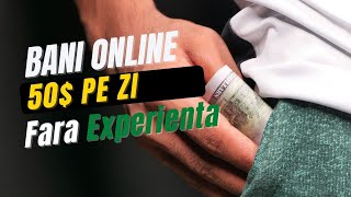 50$ PE ZI - Cum sa faci BANI ONLINE fara experienta