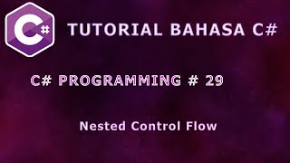 Belajar Bahasa C# Episode 29: Nested Control Flow